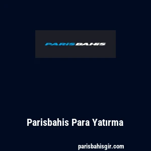 Parisbahis Para Yatırma