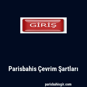 Parisbahis Çevrim Şartları