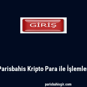 Parisbahis Kripto Para ile İşlemler