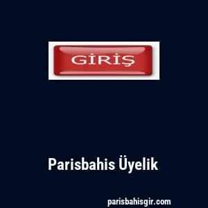 Parisbahis Üyelik